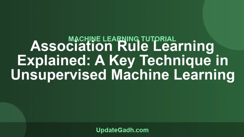 Association Rule Learning Explained: A Key Technique in Unsupervised Machine Learning