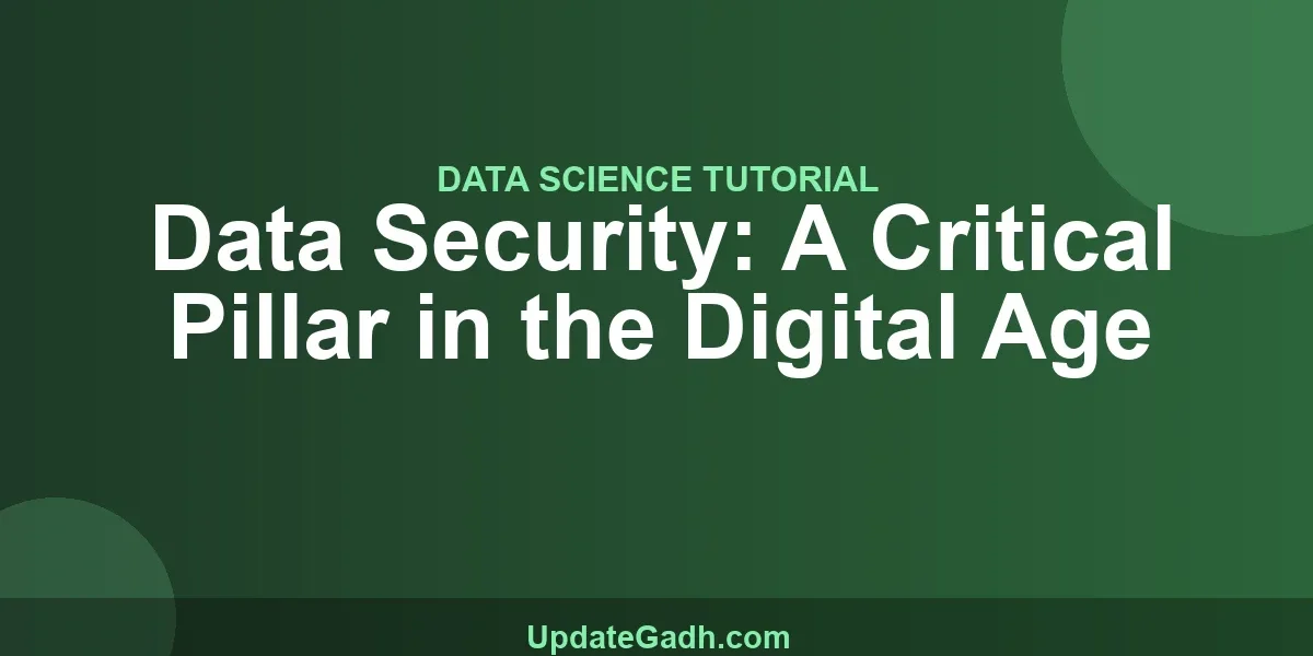 Data Security: A Critical Pillar in the Digital Age