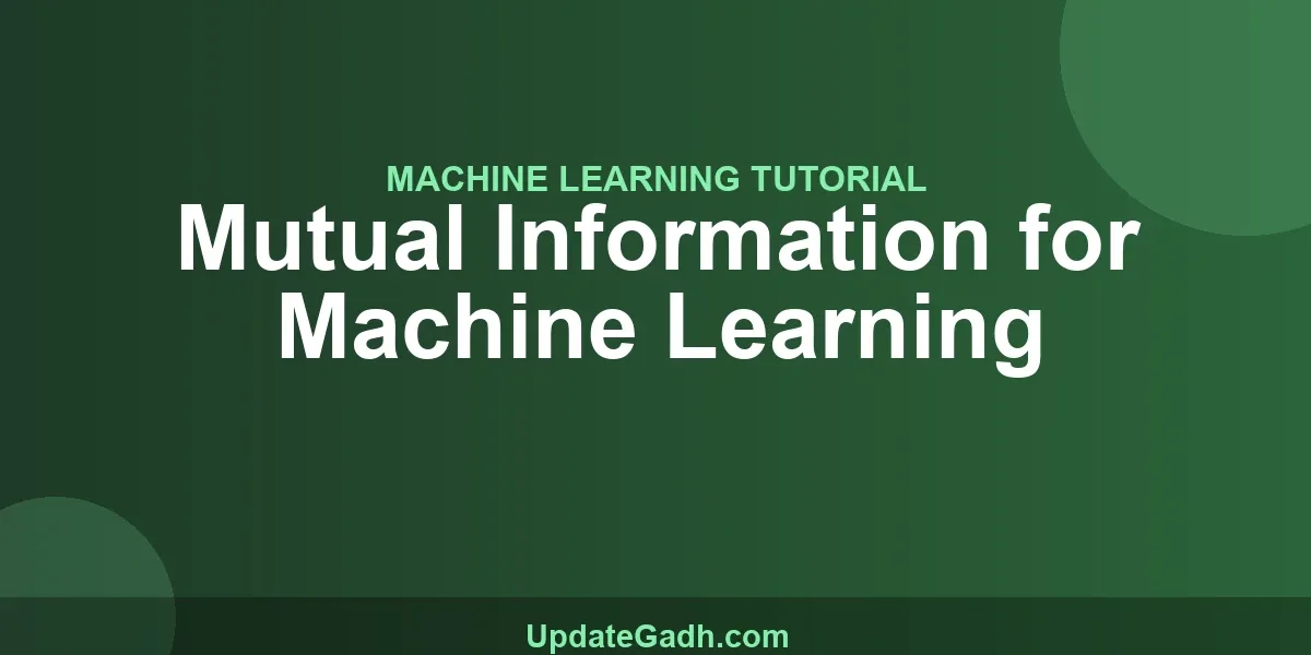 Mutual Information for Machine Learning