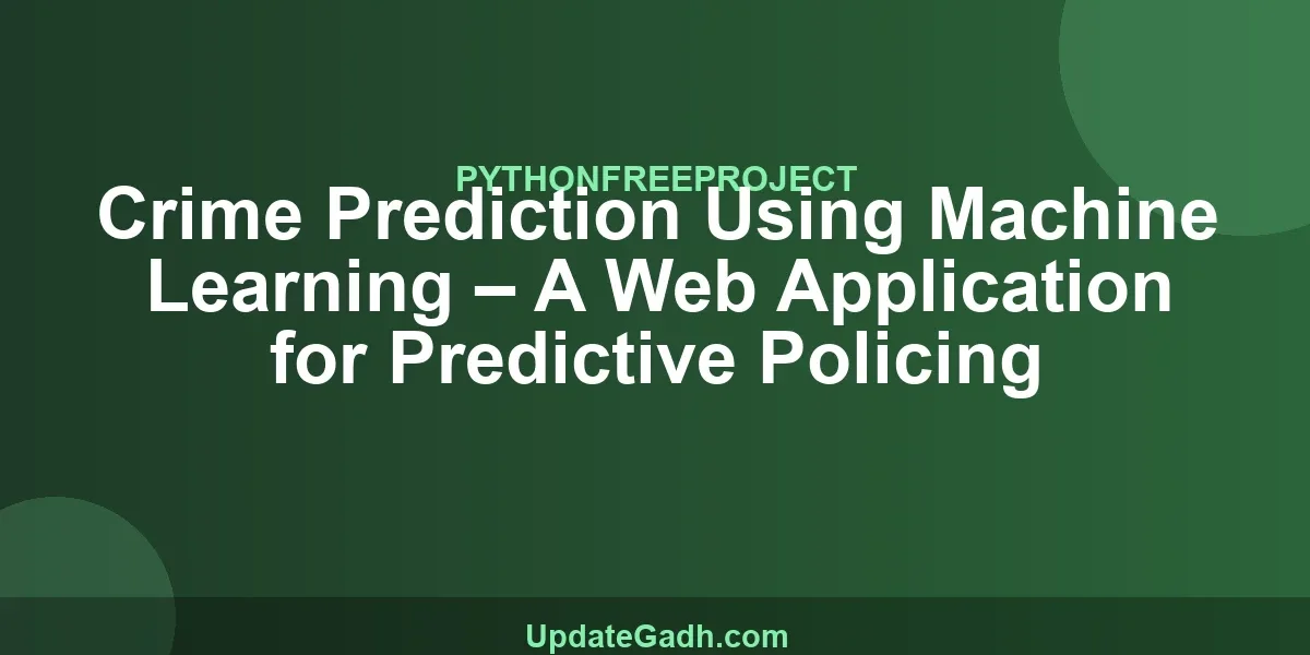 Crime Prediction Using Machine Learning – A Web Application for Predictive Policing