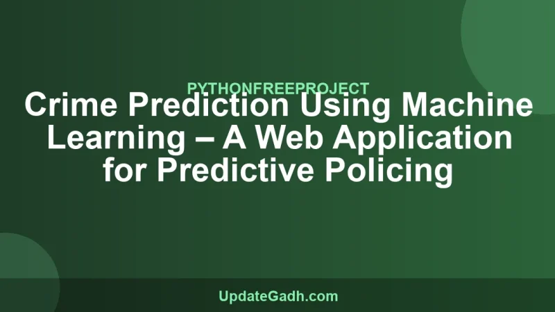 Crime Prediction Using Machine Learning – A Web Application for Predictive Policing