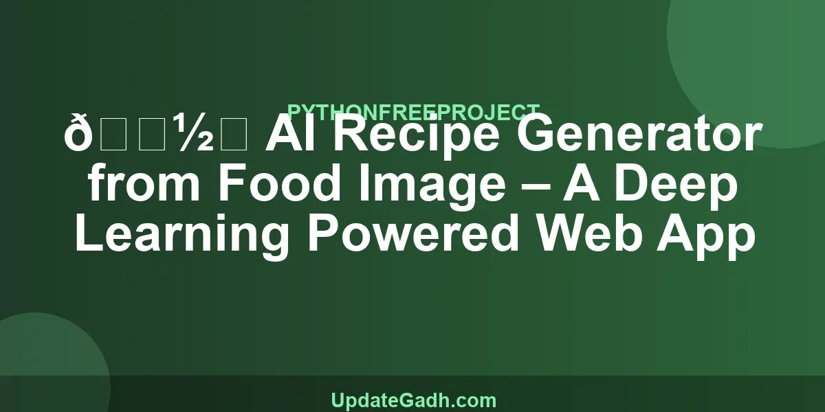 🍽️ AI Recipe Generator from Food Image – A Deep Learning Powered Web App