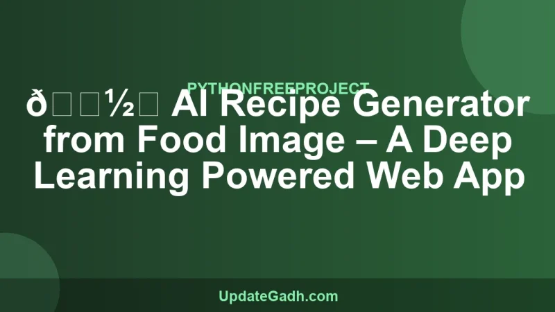 🍽️ AI Recipe Generator from Food Image – A Deep Learning Powered Web App