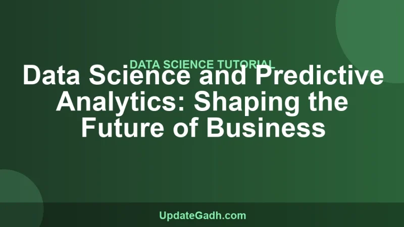Data Science and Predictive Analytics: Shaping the Future of Business