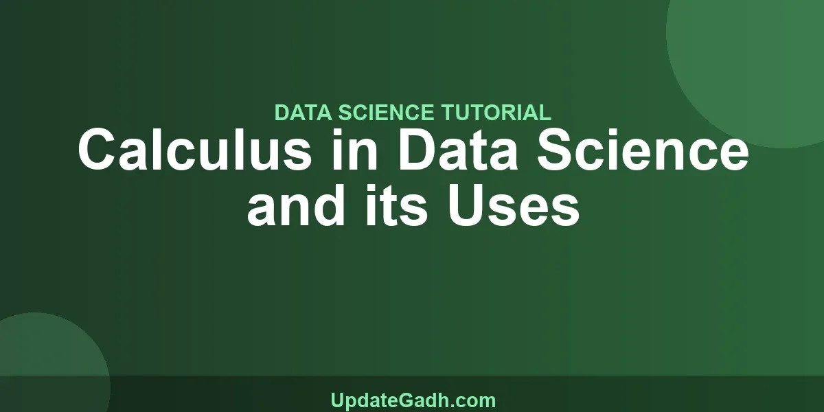 Calculus in Data Science and its Uses