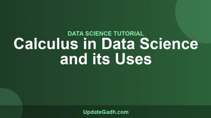 Calculus in Data Science and its Uses