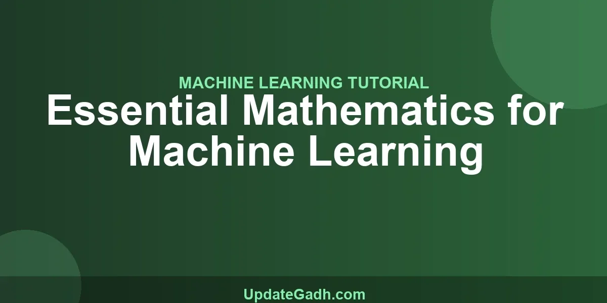Essential Mathematics for Machine Learning