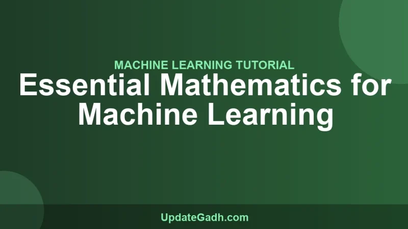 Essential Mathematics for Machine Learning