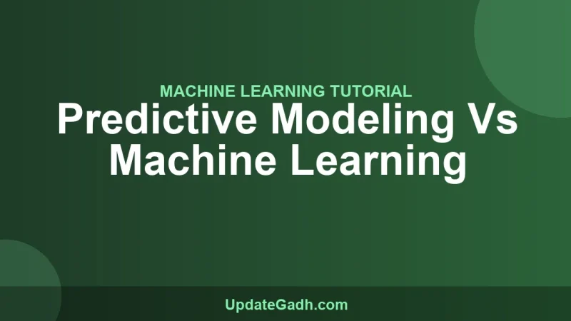 Predictive Modeling Vs Machine Learning