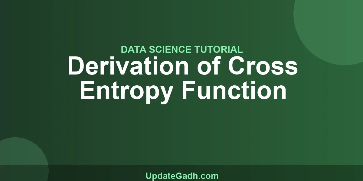 Derivation of Cross Entropy Function