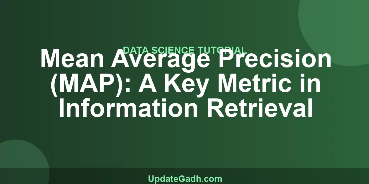 Mean Average Precision (MAP): A Key Metric in Information Retrieval