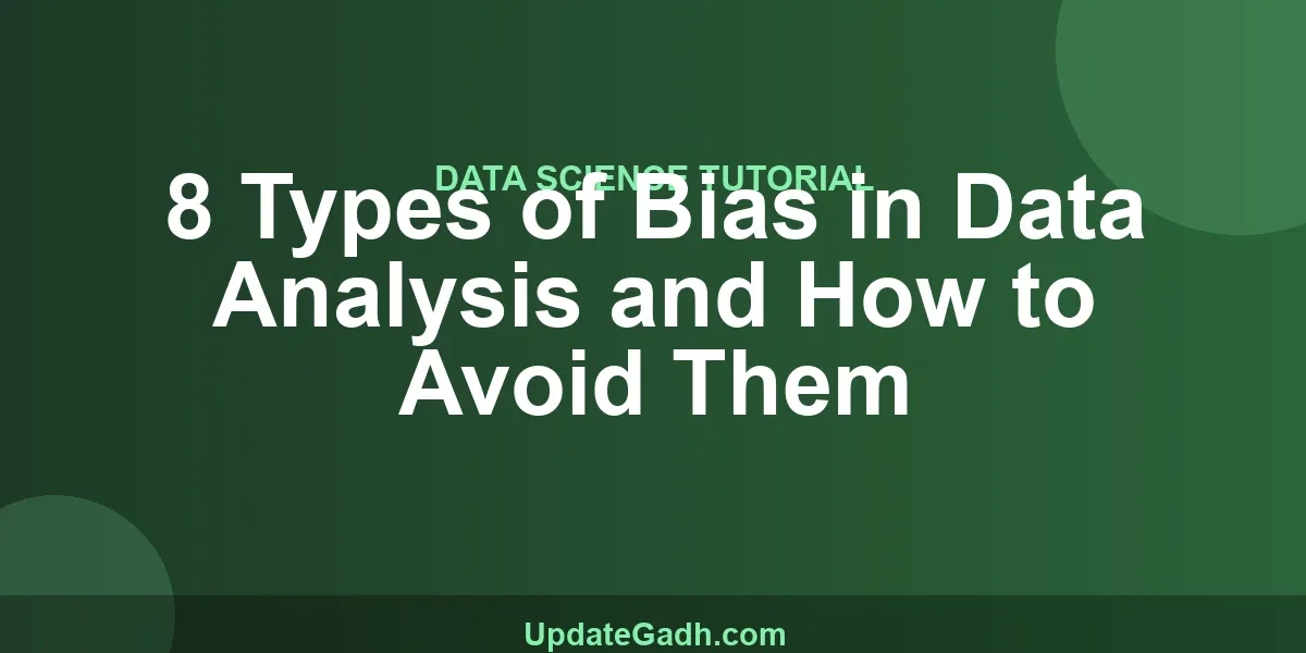 8 Types of Bias in Data Analysis and How to Avoid Them