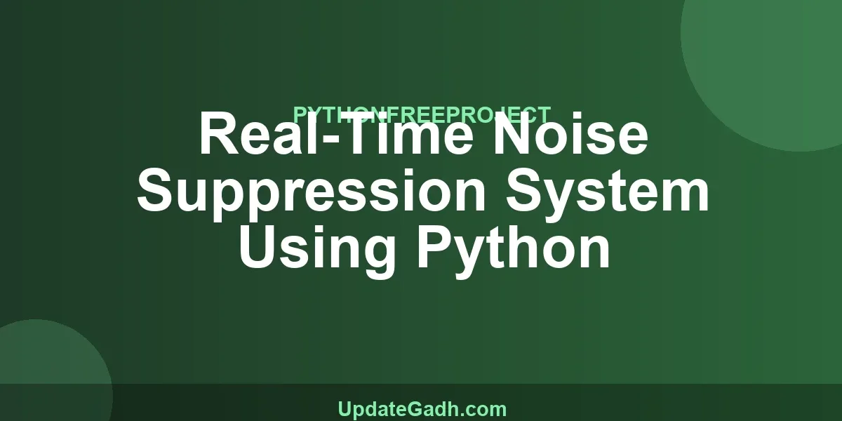 Real-Time Noise Suppression System Using Python