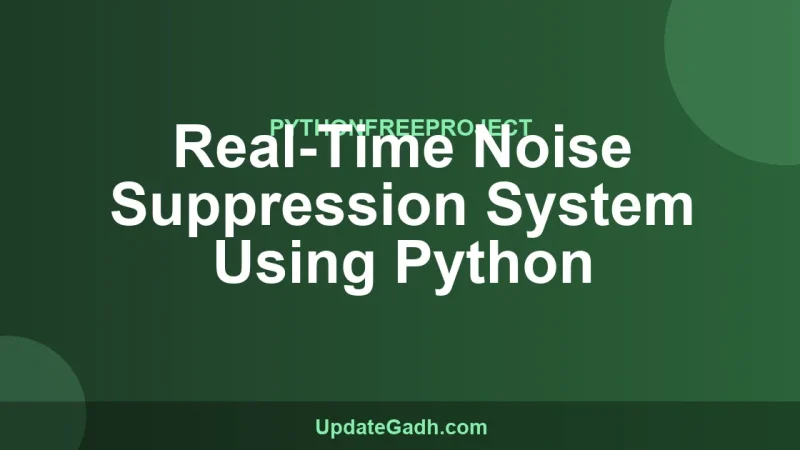 Real-Time Noise Suppression System Using Python