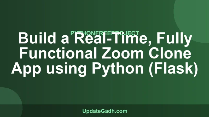 Build a Real-Time, Fully Functional Zoom Clone App using Python (Flask)