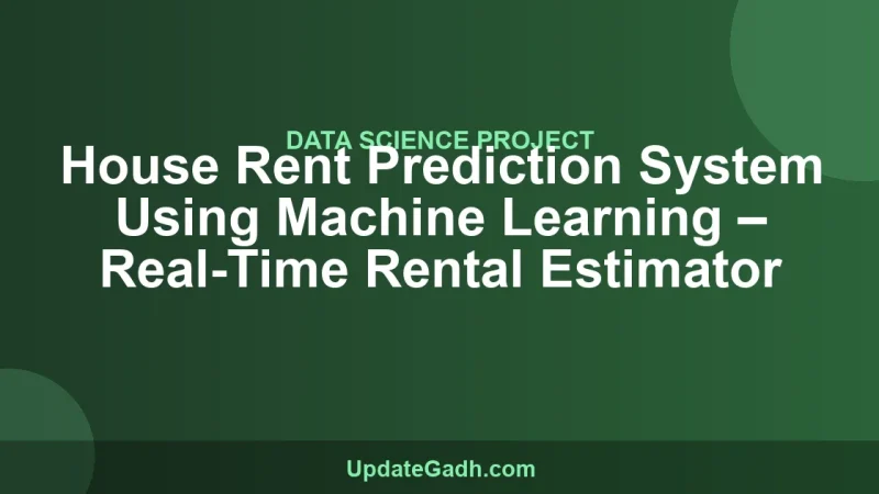 House Rent Prediction System Using Machine Learning – Real-Time Rental Estimator