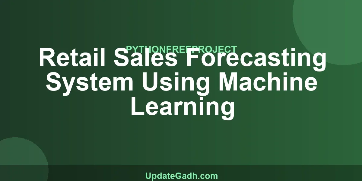 Retail Sales Forecasting System Using Machine Learning