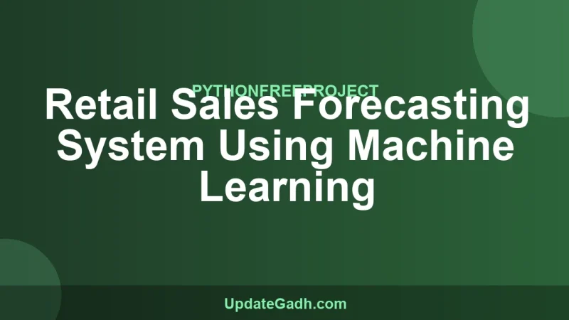 Retail Sales Forecasting System Using Machine Learning