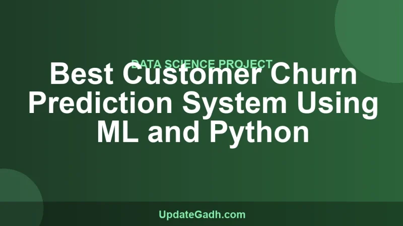 Best Customer Churn Prediction System Using ML and Python