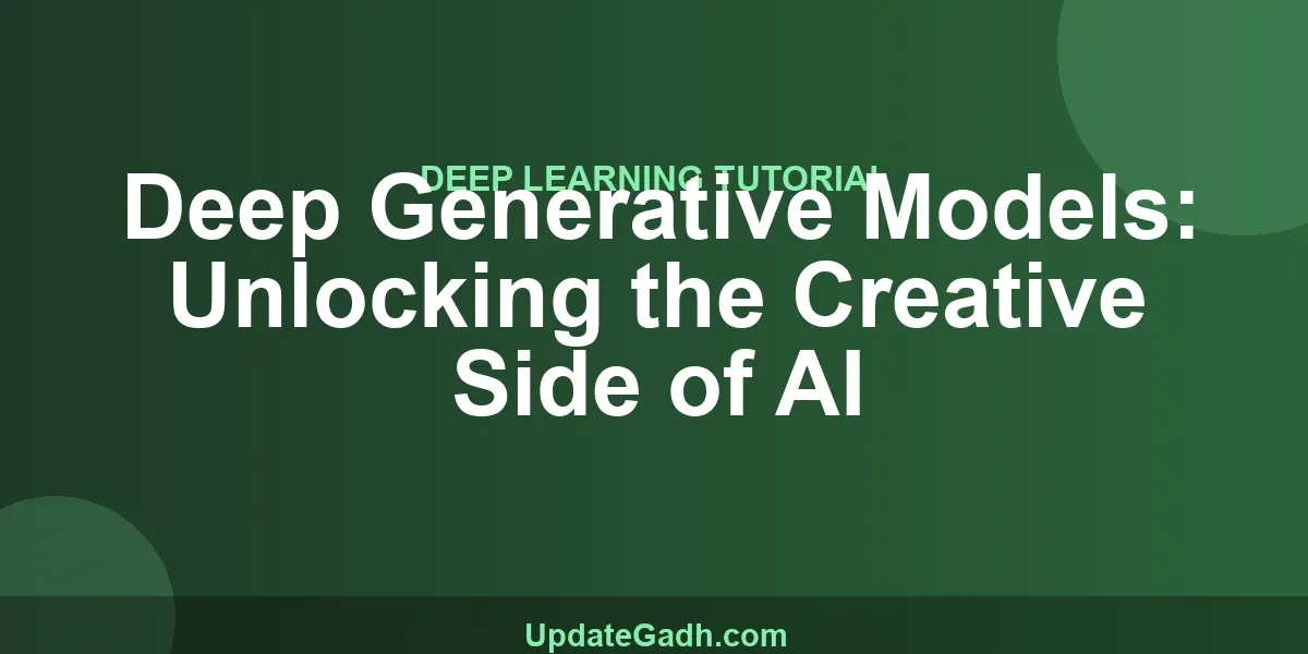Deep Generative Models: Unlocking the Creative Side of AI