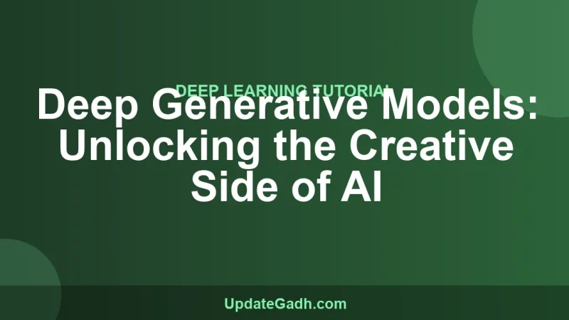 Deep Generative Models: Unlocking the Creative Side of AI