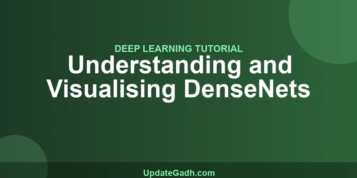 Understanding and Visualising DenseNets