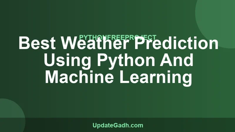 Best Weather Prediction Using Python And Machine Learning