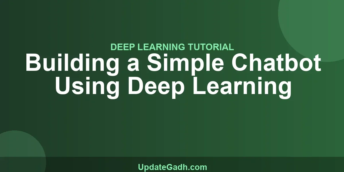 Building a Simple Chatbot Using Deep Learning