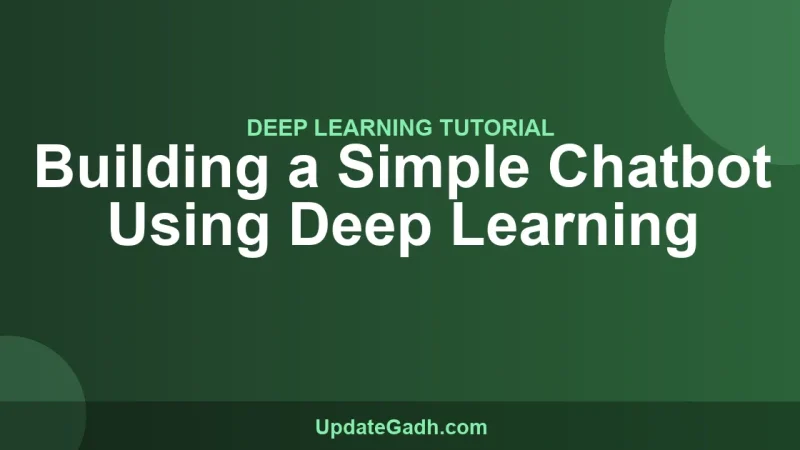 Building a Simple Chatbot Using Deep Learning