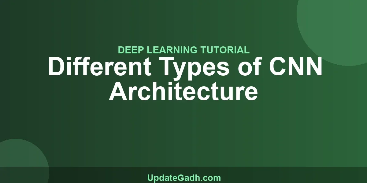 Different Types of CNN Architecture