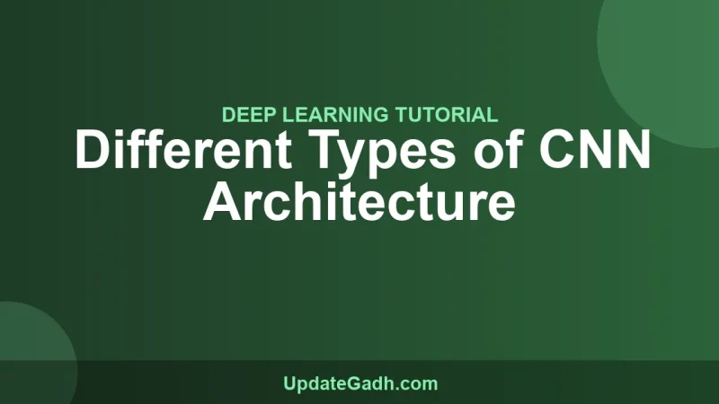 Different Types of CNN Architecture