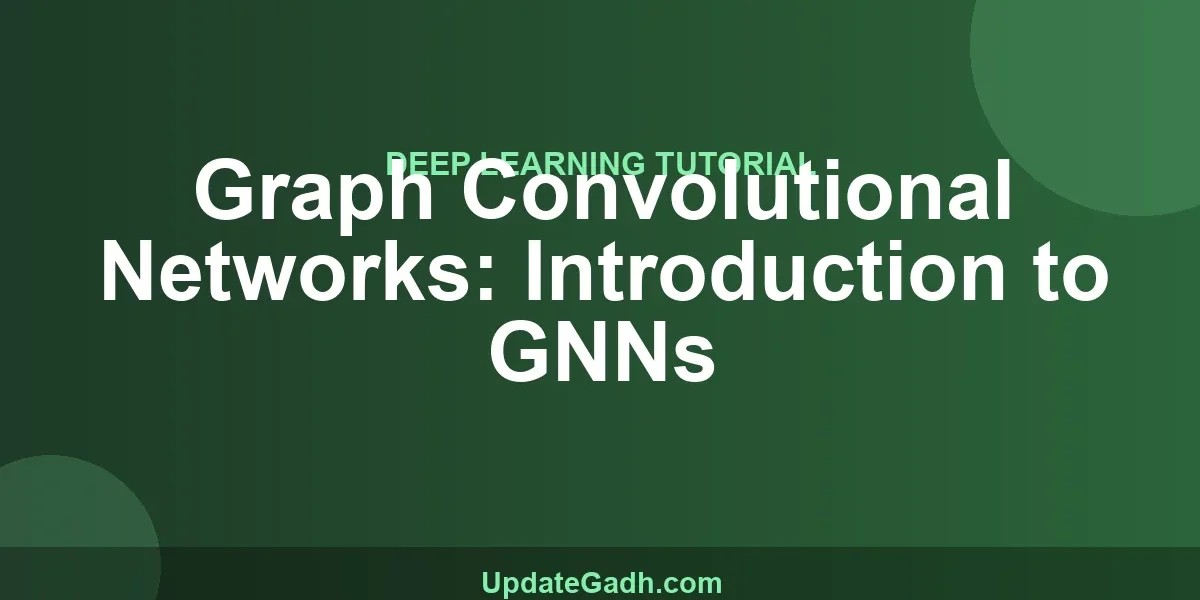 Graph Convolutional Networks: Introduction to GNNs