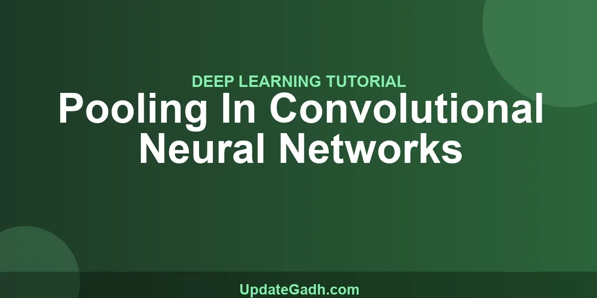Pooling In Convolutional Neural Networks