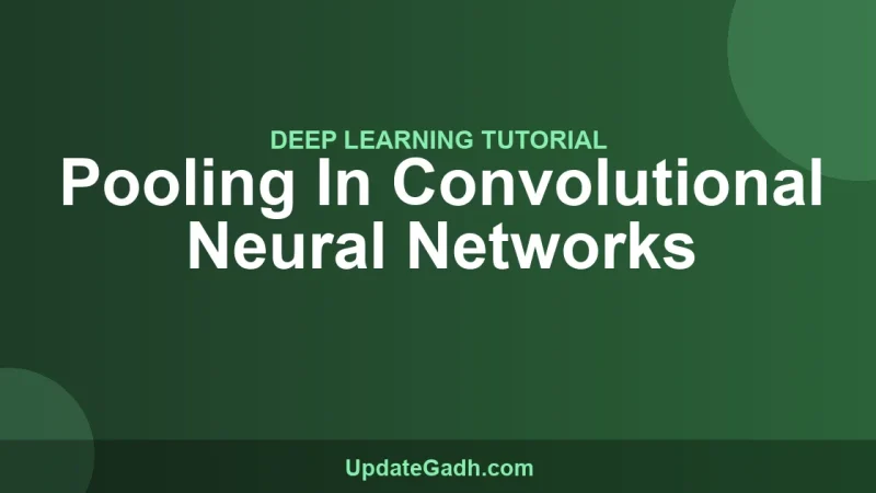 Pooling In Convolutional Neural Networks