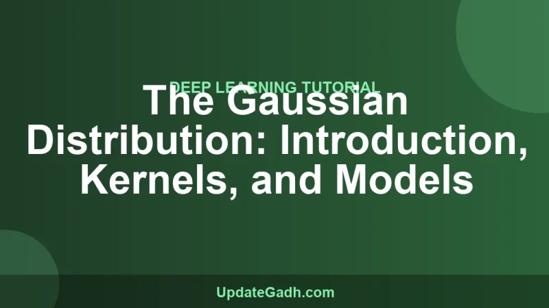 The Gaussian Distribution: Introduction, Kernels, and Models