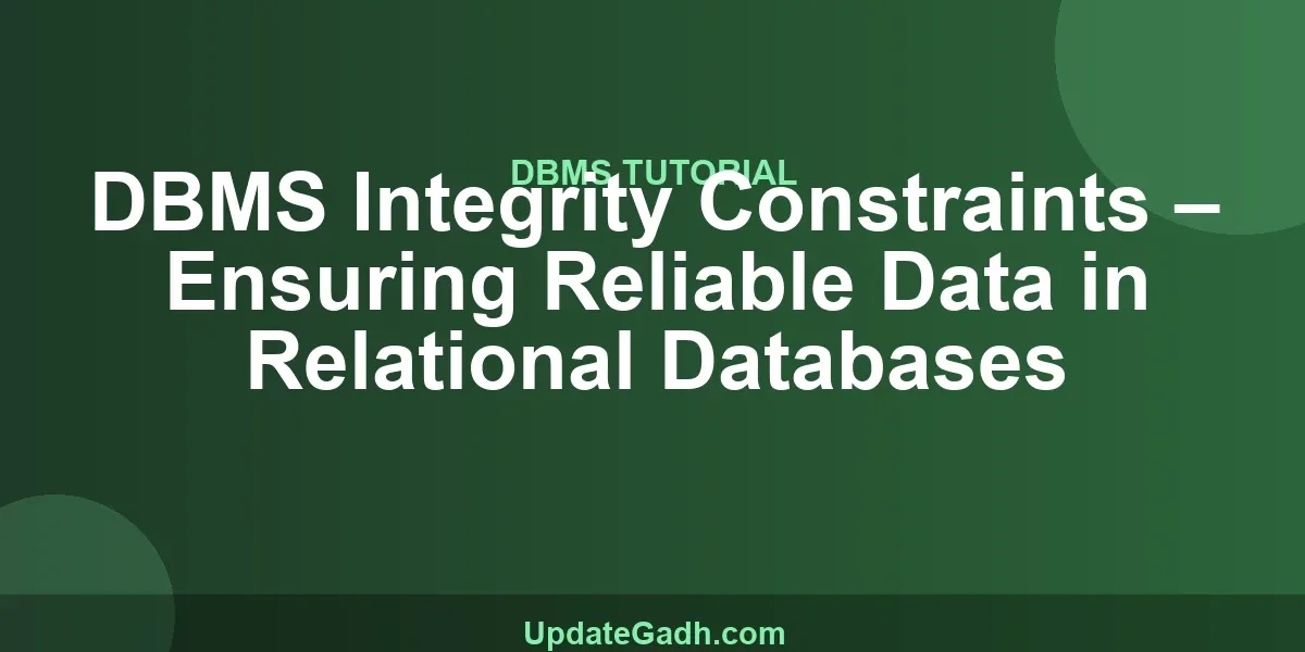 DBMS Integrity Constraints – Ensuring Reliable Data in Relational Databases