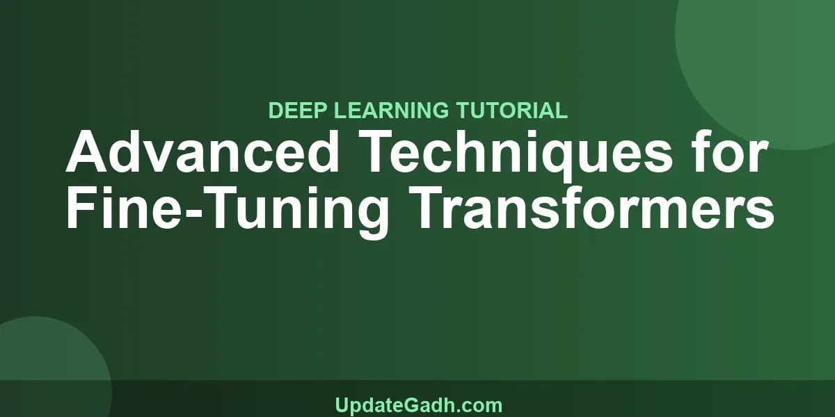 Advanced Techniques for Fine-Tuning Transformers
