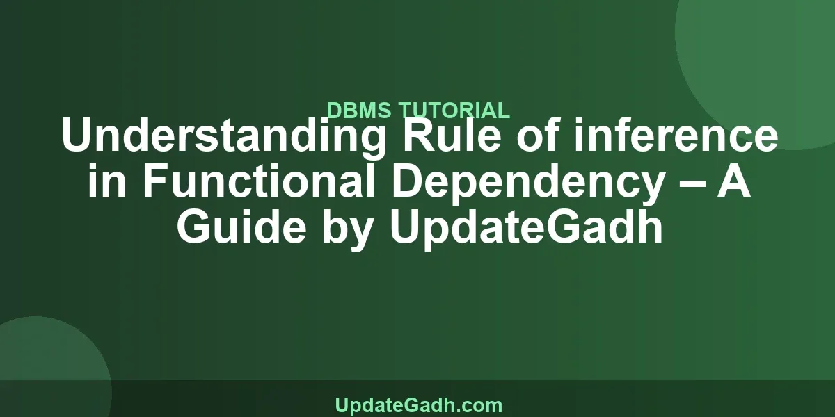 Understanding Rule of inference in Functional Dependency – A Guide by UpdateGadh