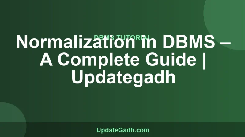 Normalization in DBMS – A Complete Guide | Updategadh