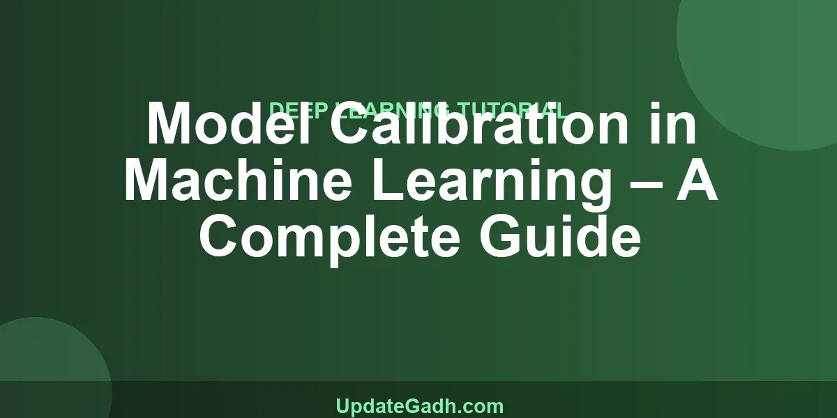 Model Calibration in Machine Learning – A Complete Guide