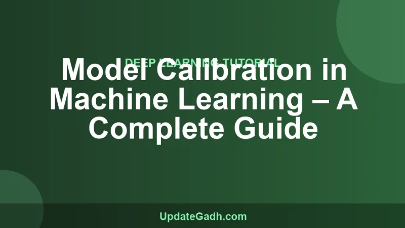 Model Calibration in Machine Learning – A Complete Guide