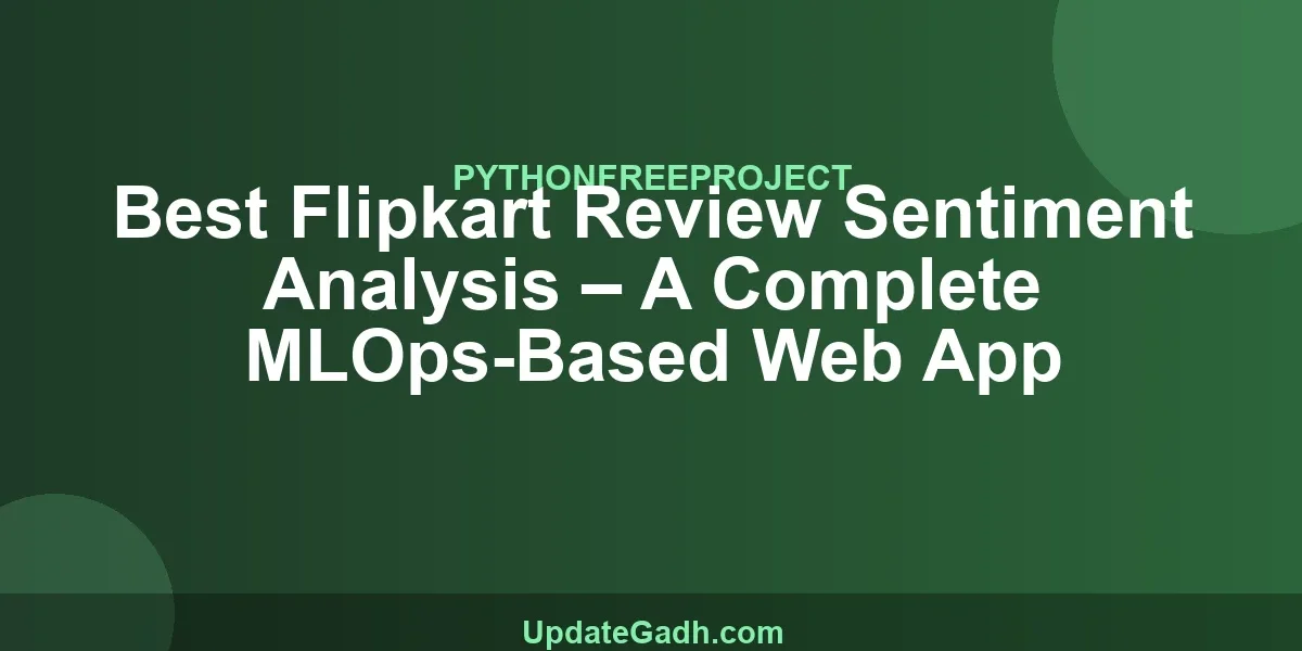 Best Flipkart Review Sentiment Analysis – A Complete MLOps-Based Web App