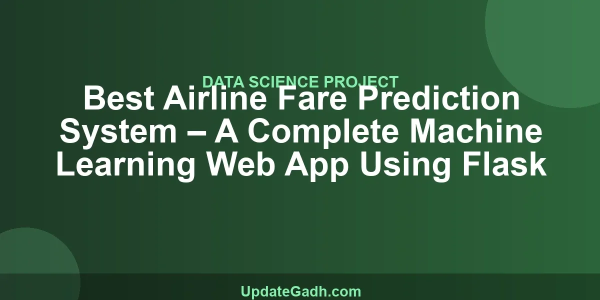 Best Airline Fare Prediction System – A Complete Machine Learning Web App Using Flask