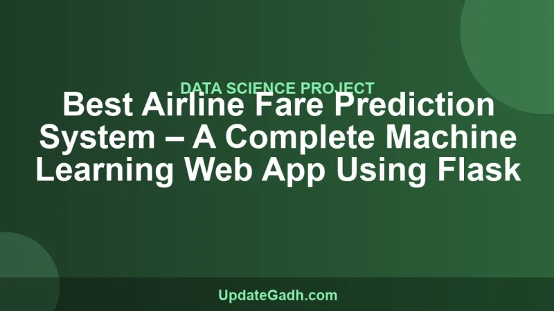 Best Airline Fare Prediction System – A Complete Machine Learning Web App Using Flask