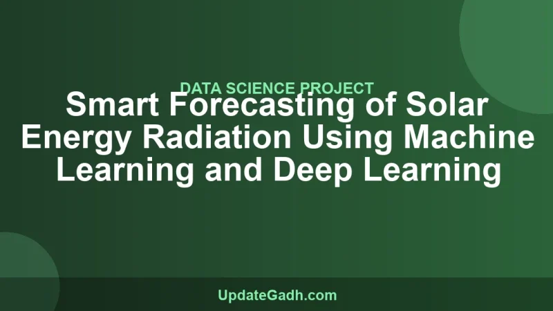 Smart Forecasting of Solar Energy Radiation Using Machine Learning and Deep Learning