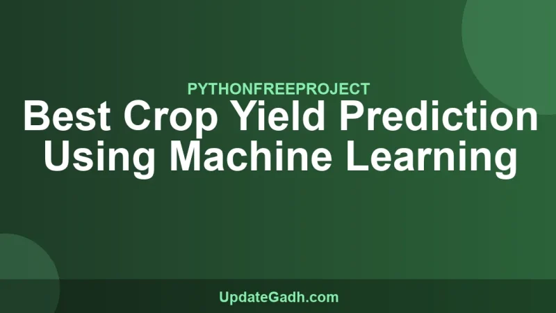 Best Crop Yield Prediction Using Machine Learning