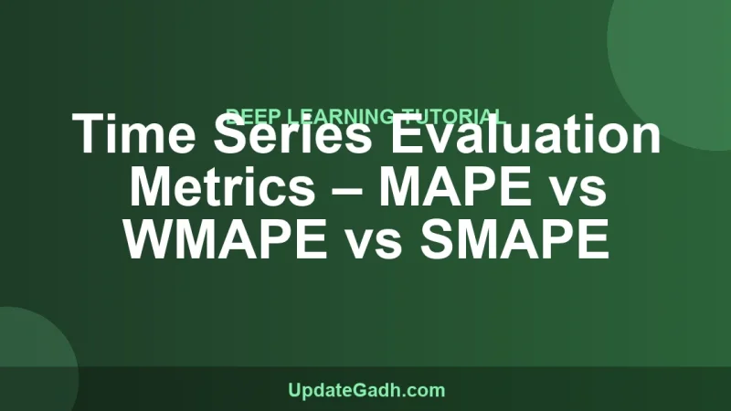 Time Series Evaluation Metrics – MAPE vs WMAPE vs SMAPE