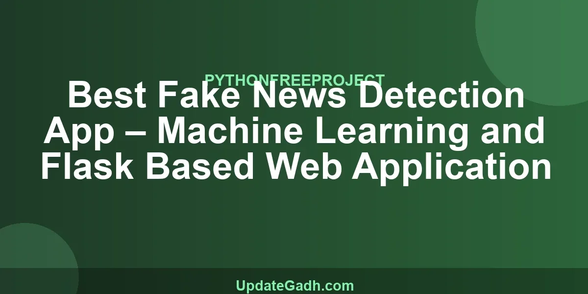 Best Fake News Detection App – Machine Learning and Flask Based Web Application