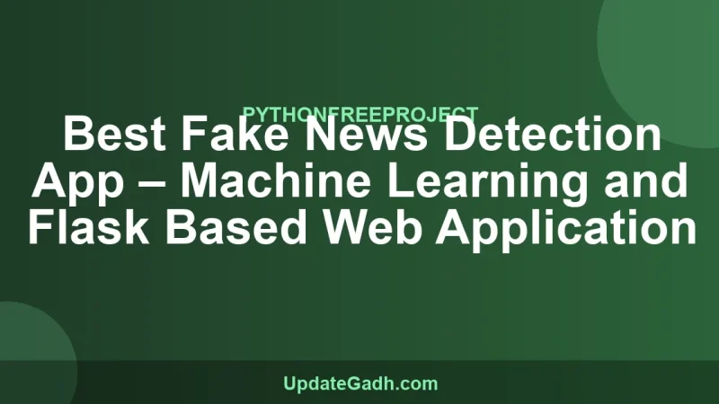 Best Fake News Detection App – Machine Learning and Flask Based Web Application