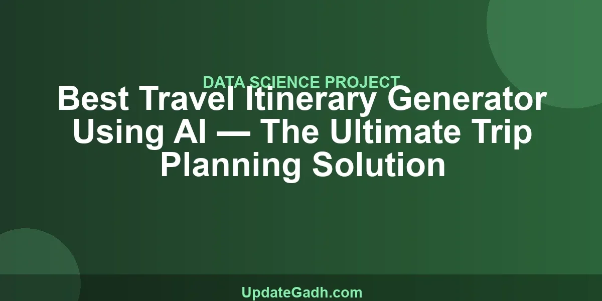 Best Travel Itinerary Generator Using AI — The Ultimate Trip Planning Solution